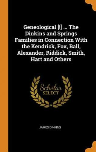 Preisvergleich Produktbild Geneological [!] ... the Dinkins and Springs Families in Connection with the Kendrick, Fox, Ball, Alexander, Riddick, Smith, Hart and Others