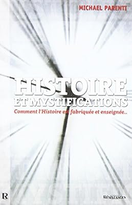 Michael Parenti Histoire Et Mystifications - Comment L'histoire Est Fabriquée Et Enseignée