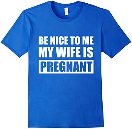 Men's Be Nice To Me My Wife Is Pregnant Funny TShirt Large Royal Blue