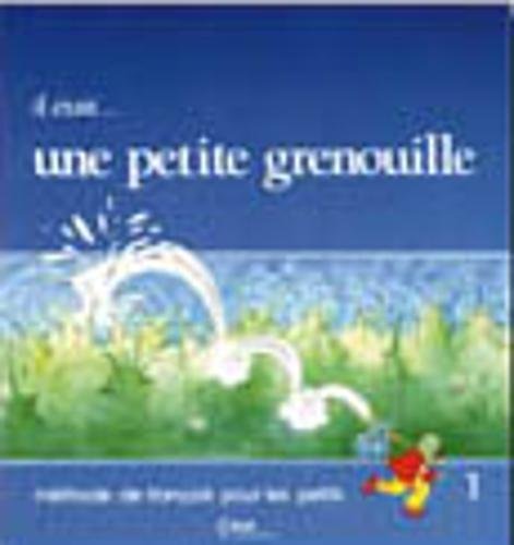 Il était... une petite grenouille 1 : Méthode de français pour les petits, Livre de l'élève Il était... une petite grenouille 1 : Méthode de français pour les petits, Livre de l'élève