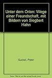 Unter dem Orion: Wege einer Freundschaft, mit Bildern von Siegbert Hahn by