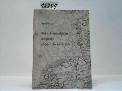 Kleine Kartengeschichte Frieslands zwischen Ems und Jade