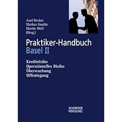 Praktiker-Handbuch Basel II. Kreditrisiko, operationelles Risiko, Überwachung, Offenlegung