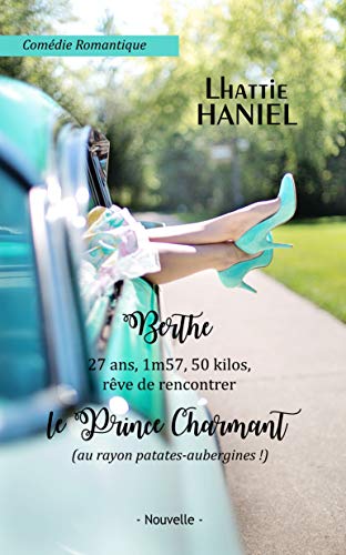 Télécharger Berthe, 27 ans, 1m57, 50 kilos, rêve de rencontrer le Prince Charmant (au rayon patates-aubergines Livre eBook France