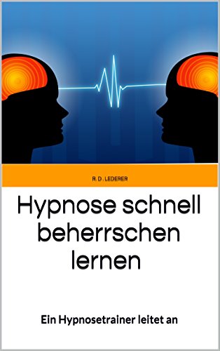 Download Hypnose schnell beherrschen lernen: Ein Hypnosetrainer leitet an - Eine Hypnose-Anleitung Download Hypnose schnell beherrschen lernen: Ein Hypnosetrainer leitet an - Eine Hypnose-Anleitung