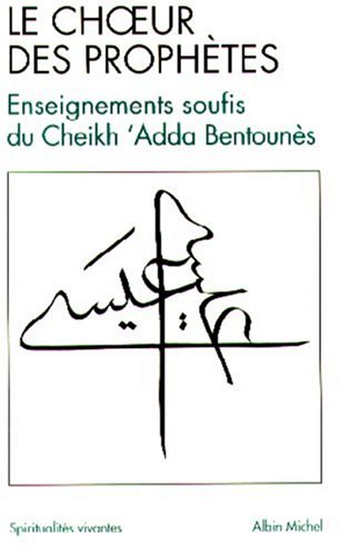 Le Choeur des prophètes : Ainsi a parlé le Cheikh Sidi Hadj 'Adda Bentounès francais
