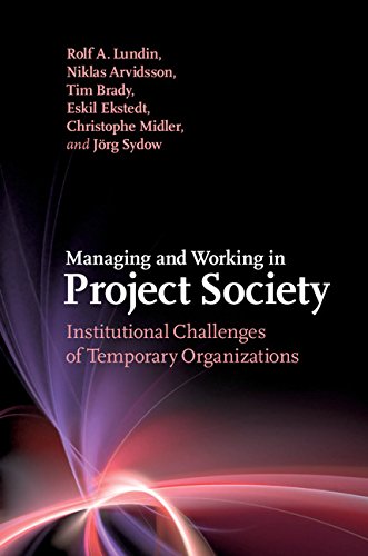 Managing and Working in Project Society: Institutional Challenges of Temporary Organizations (English Edition)
