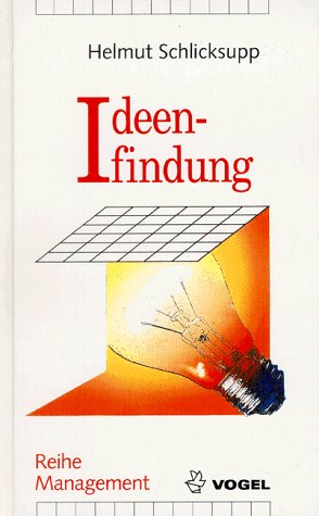 Ideenfindung: Innovation, Kreativität und Ideenfindung (Reihe Management)