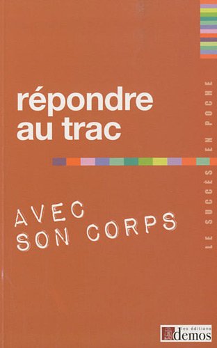 couverture de : R&eacute;pondre au trac avec son corps