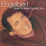 I Want to Wake Up With You - Engelbert Humperdinck