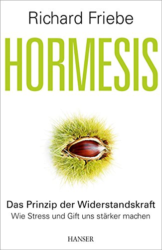 Download Hormesis: Das Prinzip der Widerstandskraft. Wie Stress und Gift uns stärker machen Download Hormesis: Das Prinzip der Widerstandskraft. Wie Stress und Gift uns stärker machen