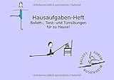 Hausaufgaben-Heft: Ballett-, Tanz- und Turnübungen für zu Hause by 