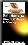 Image de Solutions to Divorce Problems in Marriage: Your Marriage healing ethics in the deadly and decaying world of Divorce. (English Edition)