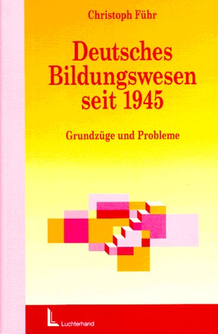 Deutsches Bildungswesen seit 1945: Grundzüge und Probleme