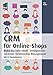 CRM für Online-Shops: Make Big Data Small - Erfolgreiches Customer Relationship Management im E-Commerce (mitp Business) by