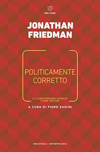 Politicamente corretto: l conformismo morale come regime di [Friedman, Jonathan]