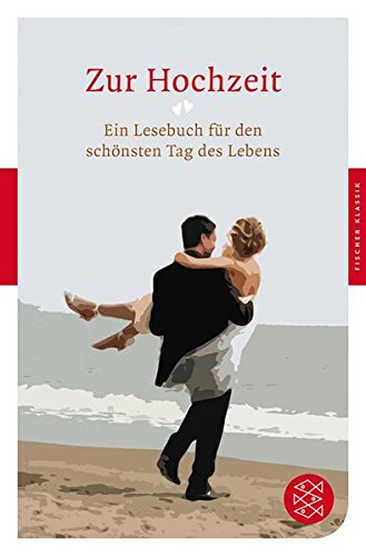 Zur Hochzeit: Ein Lesebuch für den schönsten Tag des Lebens (Fischer Klassik) Buchen