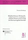 Markentreue, Einkaufsstättentreue und Erfolg im Konsumgüterhandel: Dargestellt am Beispiel einer Premiumhandelsmarke im Lebensmitteleinzelhandel (Marketing, Handel und Management) by 