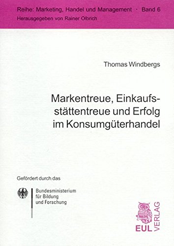 Markentreue, Einkaufsstättentreue und Erfolg im Konsumgüterhandel: Dargestellt am Beispiel einer Premiumhandelsmarke im Lebensmitteleinzelhandel (Marketing, Handel und Management)