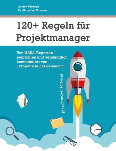 120+ Regeln für Projektmanager: Von NASA-Experten empfohlen und verständlich kommentiert von 