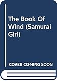 The Book Of Wind (Samurai Girl, Band 4) by