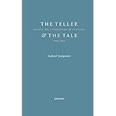 The Teller and the Tale: Essays on Literature and Culture 1990 - 2015