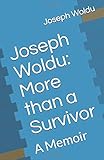 Joseph Woldu: More than a Survivor: A Memoir by Joseph Woldu, Wesley Powell