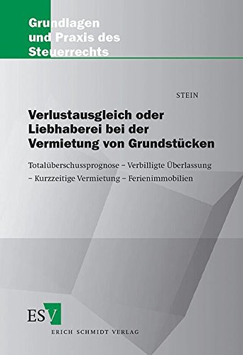 Download Verlustausgleich oder Liebhaberei bei der Vermietung von Grundstücken: Totalüberschussprognose - Verbilligte Überlassung - Kurzzeitige Vermietung - ... und Praxis des Steuerrechts, Band 40) Download Verlustausgleich oder Liebhaberei bei der Vermietung von Grundstücken: Totalüberschussprognose - Verbilligte Überlassung - Kurzzeitige Vermietung - ... und Praxis des Steuerrechts, Band 40)