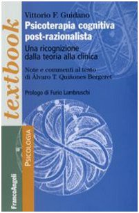 Psicoterapia cognitiva post-razionalista. Una ricognizione della teoria alla clinica Psicoterapia cognitiva post-razionalista. Una ricognizione della teoria alla clinica