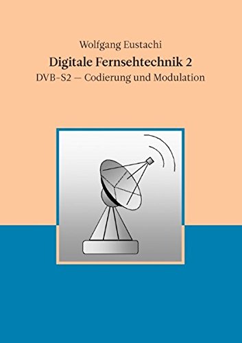 Price comparison product image Digitale Fernsehtechnik 2: DVB-S2 - Codierung und Modulation