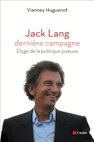 Jack Lang, derniÃ¨re campagne Eloge de la politique gratuit