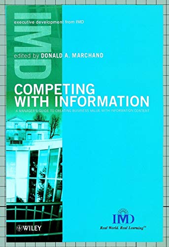Competing with Information - A Manager's Guide to Creating Business Value with Information Content (IMD Executive Development Series)