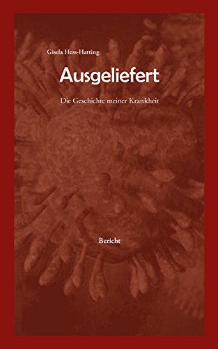 Ausgeliefert: Die Geschichte meiner Krankheit