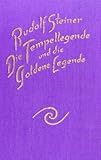 Die Tempellegende und die Goldene Legende als symbolischer Ausdruck vergangener und zukünftiger Entwickelungsgeheimnisse des Menschen: Aus den Inhalten der Esoterischen Schule by