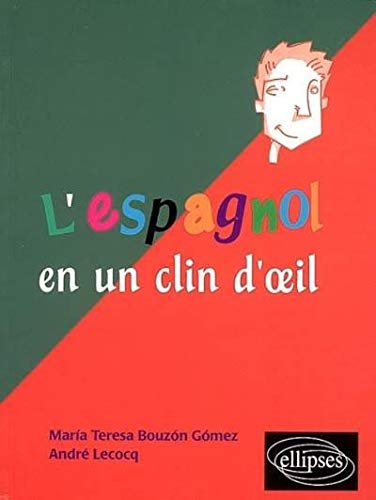 L'espagnol en un clin d'oeil : Toutes les expressions idiomatiques de la tête aux pieds du coq à l'âne L'espagnol en un clin d'oeil : Toutes les expressions idiomatiques de la tête aux pieds du coq à l'âne