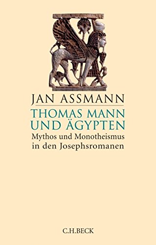 Thomas Mann und Ägypten: Mythos und Monotheismus in den Josephsromanen