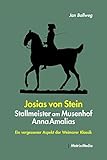 Josias von Stein - Stallmeister am Musenhof Anna Amalias: Ein vergessener Aspekt der Weimarer Klassik by
