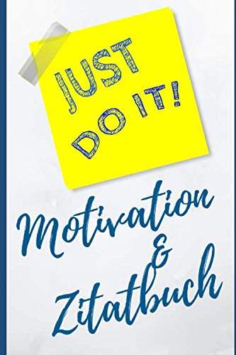 Just do it - Motivation & Zitatbuch: Motivationsbuch mit Erfolgszitaten/50 Seiten blanko/ 50 Seiten Zitate/ 100 Seiten /Karriere, Buisness, Erfolg /Erfolgsbuch /Zukunft/ DIN A5/Soft Cover
