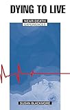Dying to Live: Near-Death Experiences by 