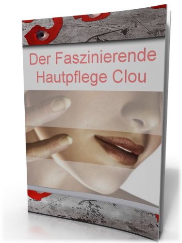 Der Hautpflege Clou inkl. der 15 Goldenen Regeln für schöne Haut mit weniger Falten