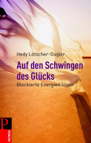 Download Auf den Schwingen des Glücks: Blockierte Engergien lösen Download Auf den Schwingen des Glücks: Blockierte Engergien lösen