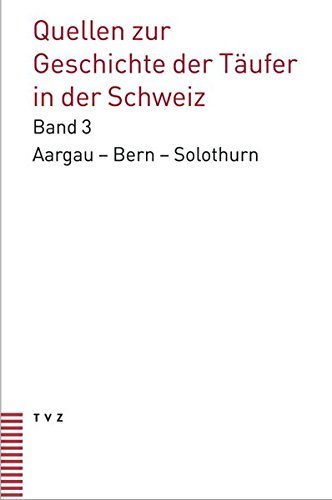 Quellen Zur Geschichte Der Taufer in Der Schweiz: Kantone Aargau - Bern - Solothurn Quellen Bis 1560 (Quellen Taufer) (German Edition) (2007-03-31)