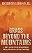 Grass Beyond the Mountains: Discovering the Last Great Cattle Frontier by 