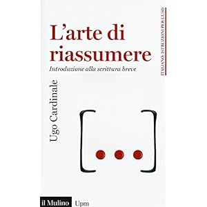 L'arte di riassumere. Introduzione alla scrittura breve L'arte di riassumere. Introduzione alla scrittura breve