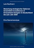 Bewertung strategischer Optionen hinsichtlich Investitionen in Erneuerbare Energien in Deutschland bis zum Jahr 2020 by 