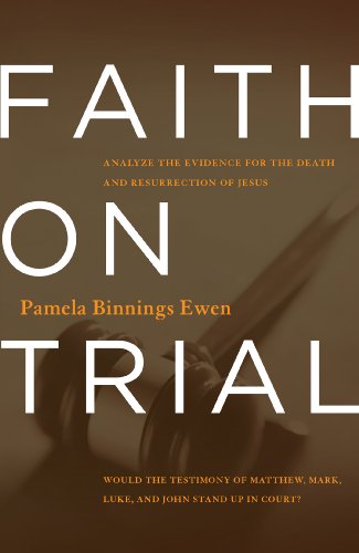 Faith on Trial: Analyze the Evidence for the Death and Resurrection of Jesus