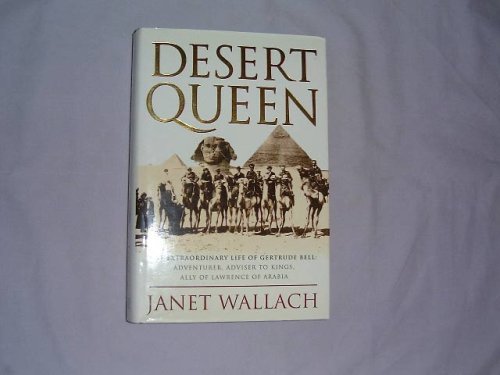 Desert Queen: Extraordinary Life of Gertrude Bell, Adventurer, Adviser to Kings, Ally of Lawrence of Arabia