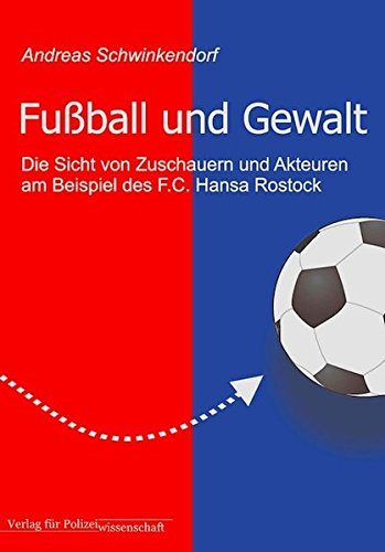 Download Fußball und Gewalt: Die Sicht von Zuschauern und Akteuren am Beispiel des F.C. Hansa Rostock Download Fußball und Gewalt: Die Sicht von Zuschauern und Akteuren am Beispiel des F.C. Hansa Rostock