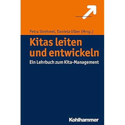 Kitas leiten und entwickeln: Ein Lehrbuch zum Kita-Management