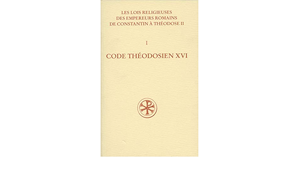 Amazon Fr Code Theodosien Livre Xvi Les Lois Religieuses Des Empereurs Romains De Constantin A Theodose Ii 312 438 Volume I Roland Delmaire Francois Richard Olivier Huck Equipe Du Gdr 2135 Livres